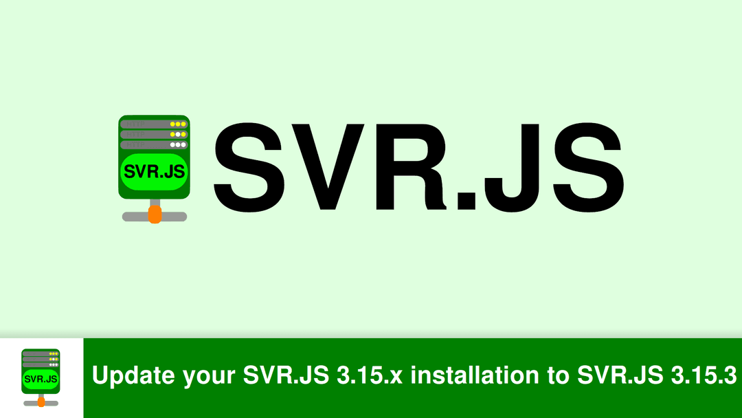 Update your SVR.JS 3.15.x installation to SVR.JS 3.15.3