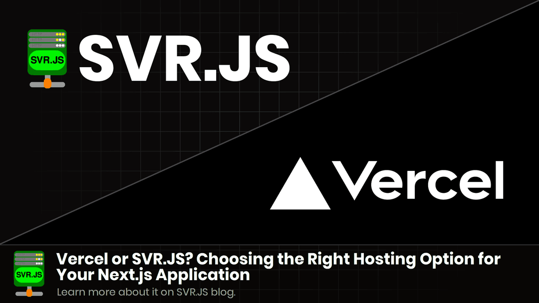 Vercel or SVR.JS? Choosing the Right Hosting Option for Your Next.js Application